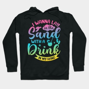 I Wanna Lay in The Sand With a Drink in My Hand Summer Hoodie